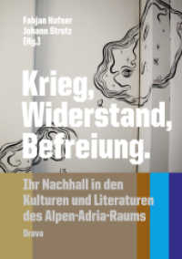 Krieg, Widerstand, Befreiung : Ihr Nachhall in den Kulturen und Literaturen des Alpen-Adria-Raumes （2013. CCXII S. 21 cm）