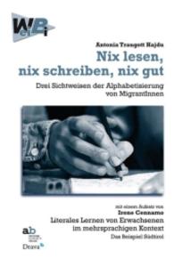 Nix lesen, nix schreiben, nix gut : Drei Sichtweisen der Alphabetisierung von MigrantInnen （2014. CLX S. 23 cm）