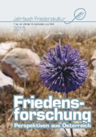 Friedensforschung. Perspektiven aus Österreich : Aus Anlass 10 Jahre Zentrum für Friedensforschung und Friedenspädagogik an der AAU (Jahrbuch Friedenskultur) （2016. 280 S. 21 cm）