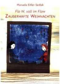 Zauberhafte Weihnachten : Flo W. voll im Flow （2016. 102 S. m. zahlr. bunten Bild. 217 mm）