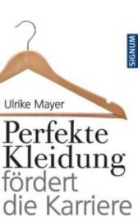 Perfekte Kleidung fördert die Karriere （2011. 320 S. 22.5 cm）