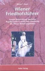 Wiener Friedhofsführer : Genaue Beschreibung sämtlicher Begräbnisstätten nebst einer Geschichte des Wiener Bestattungswesens （5., erg. u. überarb. Aufl. 2004. 312 S. m. zahlr. Farbfotos. 21 c）
