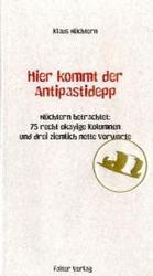 Hier kommt der Antipastidepp : N&uuml;chtern betrachtet: 75 recht okayige Kolumnen und drei ziemlich nette Vorworte （1., Aufl.）