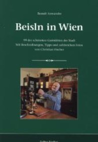 Beisln in Wien : 99 der schönsten Gaststätten der Stadt. Mit Beschreibungen, Tipps und zahlreichen Fotos von Christian Fischer (Kultur für Genießer) （überarb. Aufl. 2013. 240 S. zahlr. farb. Fotos. 21 cm）