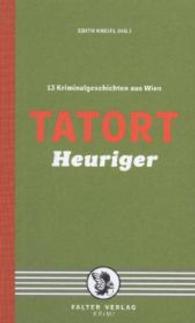 Tatort Heuriger : 13 Kriminalgeschichten aus Wien (Tatort Kurzkrimis 7) （2014. 272 S. 19.5 cm）