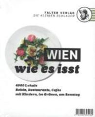 Wien, wie es isst .../15 : Ein Führer durch Wiens Lokale. 4000 Lokale: Beisln, Restaurants, Cafés, mit Kindern, im Grünen, am Sonntag (Die kleinen Schlauen) （33., überarb. Aufl. 2014. 832 S. m. Farbfotos. 145 mm）