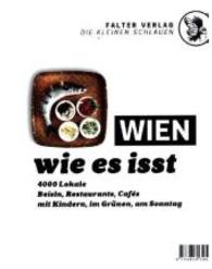 Wien, wie es isst /16 : Ein Führer durch Wiens Lokale. 4000 Lokale: Beisln, Restaurants, Cafés, mit Kindern, im Grünen, am Sonntag (Die kleinen Schlauen) （34., überarb. Aufl. 2015. 832 S. m. Farbfotos. 145 mm）