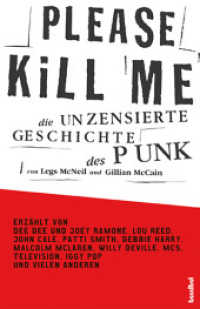 Please Kill Me : Die unzensierte Geschichte des Punk. Erzählt von Dee Dee und Joey Ramone, Lou Reed, John Cale, Patti Smith, Debbie Harry, Malcolm McLaren, Willy DeVille, MC5, Television, Iggy Pop u.a. （2., überarb. Aufl. 2018. 509 S. mit 16 Seiten s/w Fotos. 24 cm）