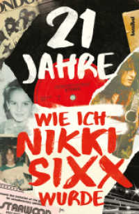 21 Jahre : Wie ich Nikki Sixx wurde （2022. 232 S. mit 2 x 8 Seiten farbiger Bilderstrecke plus zahlreiche w）