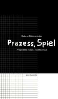 Prozeß, Spiel : Fragmente zum 2. Jahrtausend （2013. 296 S. 21 cm）
