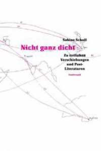 Nicht ganz dicht : Zu örtlichen Verschiebungen und Post-Literaturen （2015. 96 S. 21 cm）