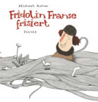 Fridolin Franse frisiert : Ausgezeichnet mit dem Romulus-Candea-Preis 2009 （2010. 32 S. m. zahlr. bunten Bild. 26,5 cm）