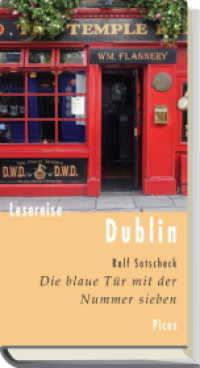 Lesereise Dublin : Die blaue Tür mit der Nummer sieben (Picus Lesereisen) （2. Aufl. 2009. 132 S. 20.5 cm）