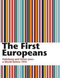 The First Europeans : Habsburg and Other Jews - a World before 1914. Catalogue of the Exhibition from 23.3.2014 to 5.10.2014 at the Jüdisches Museum Hohenems （2014. 200 S. 30 cm）