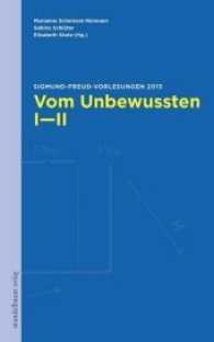 Vom Unbewussten I-II : Sigmund-Freud-Vorlesungen 2013 （2014. 252 S. 24 cm）
