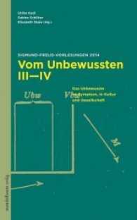 Vom Unbewussten III-IV : Sigmund-Freud-Vorlesungen 2014. Das Unbewusste im Sympton, in Kultur und Gesellschaft （2015. 236 S. 24 cm）