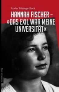 Hannah Fischer - "Das Exil war meine Universit&auml;t" （2016. 144 S. 21 cm）