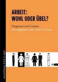 Arbeit: Wohl oder Übel? : Diagnosen und Utopien (Mandelbaum Kritik & Utopie) （2015. 172 S. 17 cm）