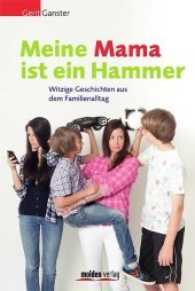 Meine Mama ist ein Hammer : Witzige Geschichten aus dem Familienalltag （2012. 168 S. 18.5 cm）