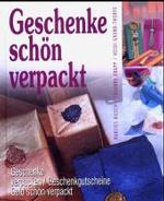 Geschenke schön verpackt : Geschenke verpacken, Geschenkgutscheine, Geld schön verpackt （2003. 80 S. m. zahlr. meist farb. Abb. 24,5 cm）