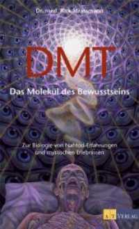 DMT, Das Molekül des Bewusstseins : Zur Biologie von Nahtoderfahrungen und mystischen Erlebnissen （6. Aufl. 2004. 464 S. 22 cm）
