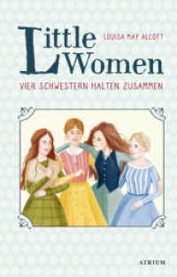Little Women. Vier Schwestern halten zusammen : Neuübersetzung zur Verfilmung (Little Women 1) （1. Auflage. 2020. 304 S. 21.5 cm）