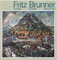 Fritz Brunner : Gemälde, Aquarelle, Zeichnungen （1989. 131 S. ganzseit. farb. Abb. 26 cm）