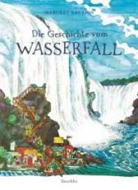 Die Geschichte vom Wasserfall : Bilderbuch （NED. 2024. 32 S. Durchgehend farbig illustriert. 25.4 cm）