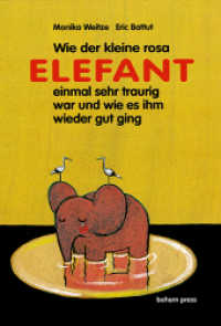 Wie der kleine Rosa Elefant einmal sehr traurig wurde und wie es ihm wieder gut ging (bohem Klassik) （6. Aufl. 1999 XXXII, 32 S. durchg. farb. Ill. 29.5 cm）