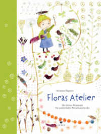 Floras Atelier : Die kleine Werkstatt für zauberhafte Naturkunstwerke. Ausgezeichnet mit dem Deutschen Gartenbuchpreis 2018, Kategorie Bestes Kindergartenbuch （2018. 36 S. m. zahlr, farb. Illustr. 28 cm）