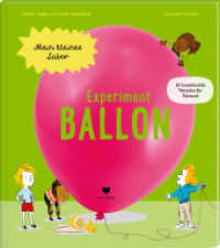 Experiment Ballon (Mein kleines Labor) （2021. 32 S. 32 farb. Abb. 10 x 195 mm）