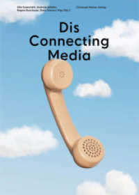 Dis Connecting Media : Technik, Praxis und Ästhetik des Telefons: Vom Festnetz zum Handy （2011. 240 S. meist farbige Abbildungen. 24 cm）