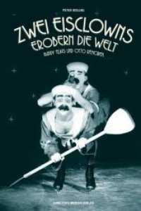 Zwei Eisclowns erobern die Welt : Buddy Elias und Otti Rehorek （2014. 216 S. 21 cm）