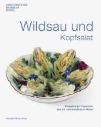 Wildsau und Kopfsalat : Strassburger Fayencen des 18.Jahrhunderts in Basel. （2018. 160 S. 126 Farbabb. 24 cm）