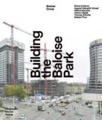 Building the Baloise Park : Diener & Diener - August + Margrith Künzel - Miller & Maranta - Valerio Olgiati - Thomas Schütte - Matteo Thun （2020. 248 S. 170 Abb. 30 cm）