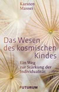 Das Wesen des kosmischen Kindes : Ein Weg zur Stärkung des Individualität （Auflage. 100 S. Mit Zeichnungen von Karsten Massei. 21 cm）