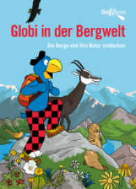 Globi in der Bergwelt : Die Berge und ihre Natur entdecken (Globi Wissen 10) （2. Aufl. 2017. 112 S. 240 mm）