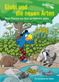 Globi und die neuen Arten : Wenn Pflanzen und Tiere auf Weltreise gehen (Globi Wissen .11) （2018. 120 S. 240 mm）