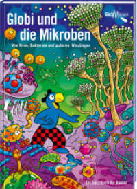 Globi und die Mikroben : Band 14 - Von Viren, Bakterien und anderen Winzlingen (Globi Wissen Band 14) （Aufl. 2022. 120 S. 24 cm）