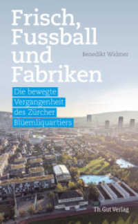 Frisch, Fussball und Fabriken : Die bewegte Vergangenheit des Zürcher Blüemliquartiers （2022. 144 S. Mit zahlreichen Fotografien in SW und Farbe. 21 cm）