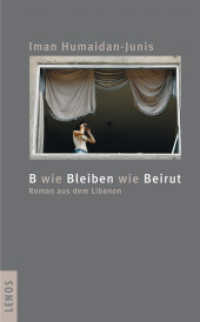 B wie Bleiben wie Beirut : Roman aus dem Libanon （2007. 224 S. 19.3 cm）