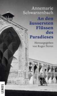 An den äussersten Flüssen des Paradieses : Porträt einer Reisenden. Eine Textcollage (Ausgewählte Werke von Annemarie Schwarzenbach 9) （2016. 416 S. 20 cm）