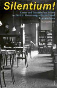 Silentium! : Lesen und literarisches Leben in Zürich: Museumsgesellschaft und Literaturhaus （1., Aufl. 2009. 208 S. 13 Abb., 21 Abb., 2 Ktn., 8 Diagr. 24.5 cm）