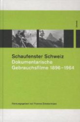 Schaufenster Schweiz : Dokumentarische Gebrauchsfilme 1896-1964 （2011. 600 S. m. 300 Fotos u. Abb.）
