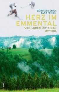 Herz im Emmental : Vom Leben mit einem Mythos （2011. 152 S. 29 s/w- und 13 4-farbige Fotografien. 21 cm）