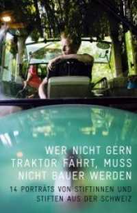 Wer nicht gern Traktor fährt, muss nicht Bauer werden : 14 Porträts von Stiftinnen und Stiften aus der Schweiz （2012. 160 S. 56 Farbfotos. 25 cm）