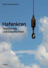 Hafenkran : Geschichte und Geschichten. Hrsg.: Zürich Transit Maritim （2015. 208 S. m. Abb. u. Dokum. 28 cm）