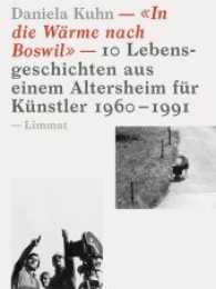 "In die Wärme nach Boswil" : 10 Lebensgeschichten aus einem Altersheim für Künstler 1960-1991 （2017. 160 S. Fotos und Abbildungen. 22 cm）