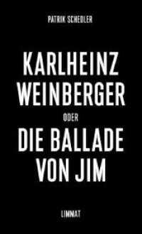 Karlheinz Weinberger oder Die Ballade von Jim : Ein biografischer Essay （2018. 128 S. 19 cm）
