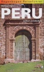 Peru selbst entdecken (Regenbogen Reiseführer) （2., rev. u. erw. Aufl. 2004. 840 S. m. farb. Fotos u. Ktn.-Skizzen. 19）
